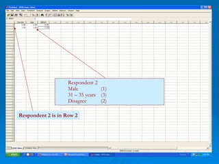 Respondent 2 Male (1) 31 – 35 years (3) Disagree (2) Respondent 2 is in Row 2 
