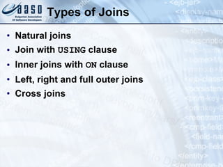 Types of Joins Natural joins Join with  USING  clause Inner joins with  ON  clause Left, right and full outer joins Cross joins 