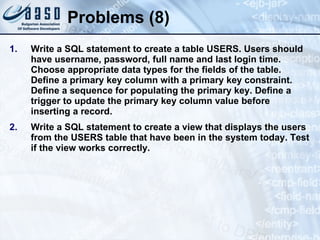 Problems (8) Write a SQL statement to create a table USERS. Users should have username, password, full name and last login time. Choose appropriate data types for the fields of the table. Define a primary key column with a primary key constraint. Define a sequence for populating the primary key. Define a trigger to update the primary key column value before inserting a record. Write a SQL statement to create a view that displays the users from the USERS table that have been in the system today. Test if the view works correctly. 