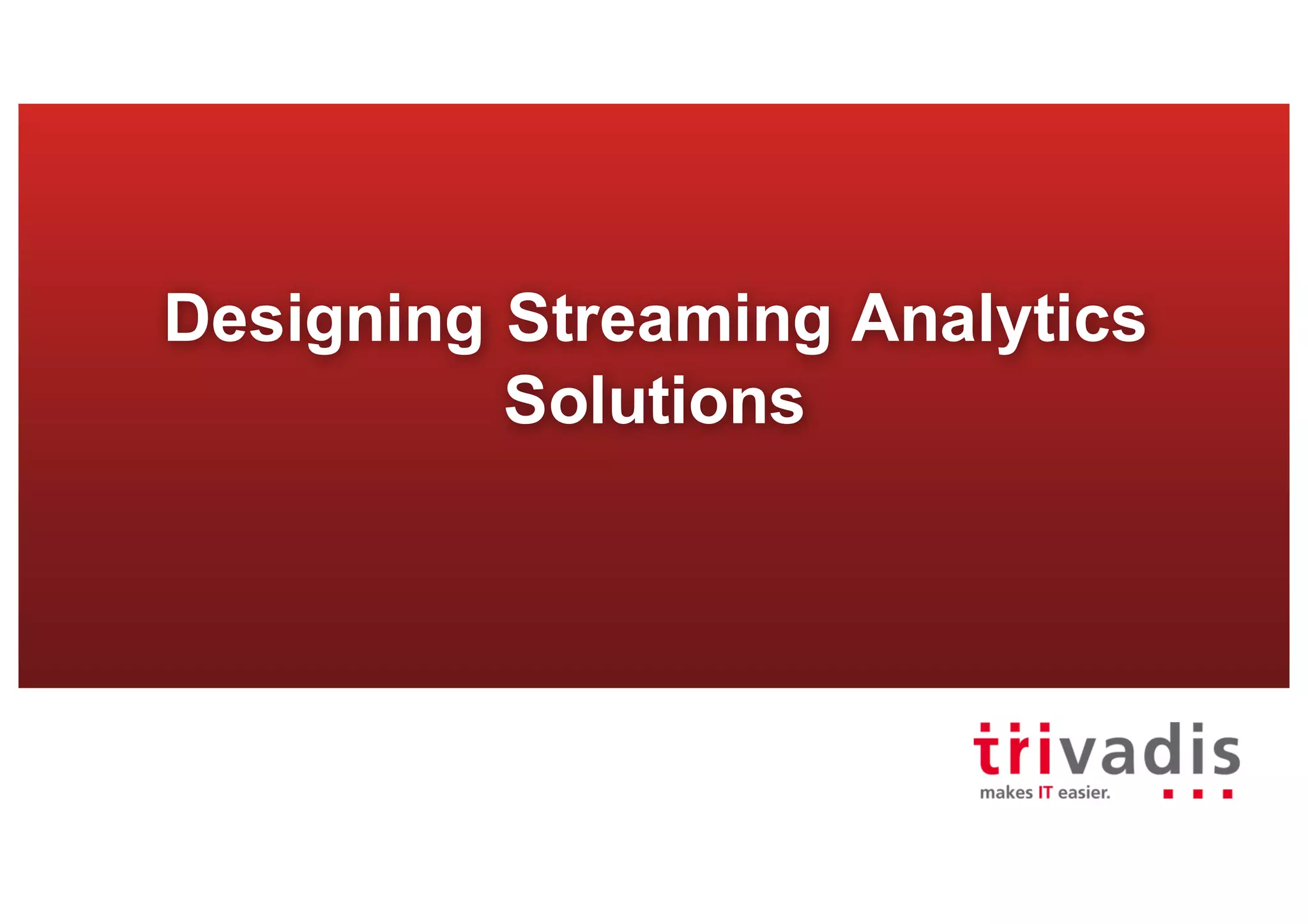 Designing Streaming Analytics
Solutions
 