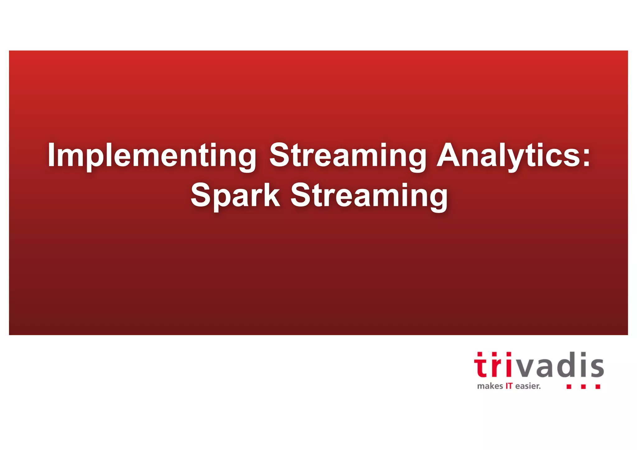 Implementing Streaming Analytics:
Spark Streaming
 