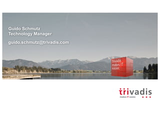 Guido Schmutz
Technology Manager
guido.schmutz@trivadis.com
 