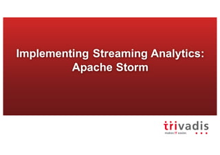 Implementing Streaming Analytics:
Apache Storm
 