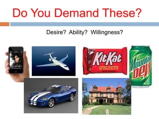 Do You Demand These?
Desire? Ability? Willingness?
 
