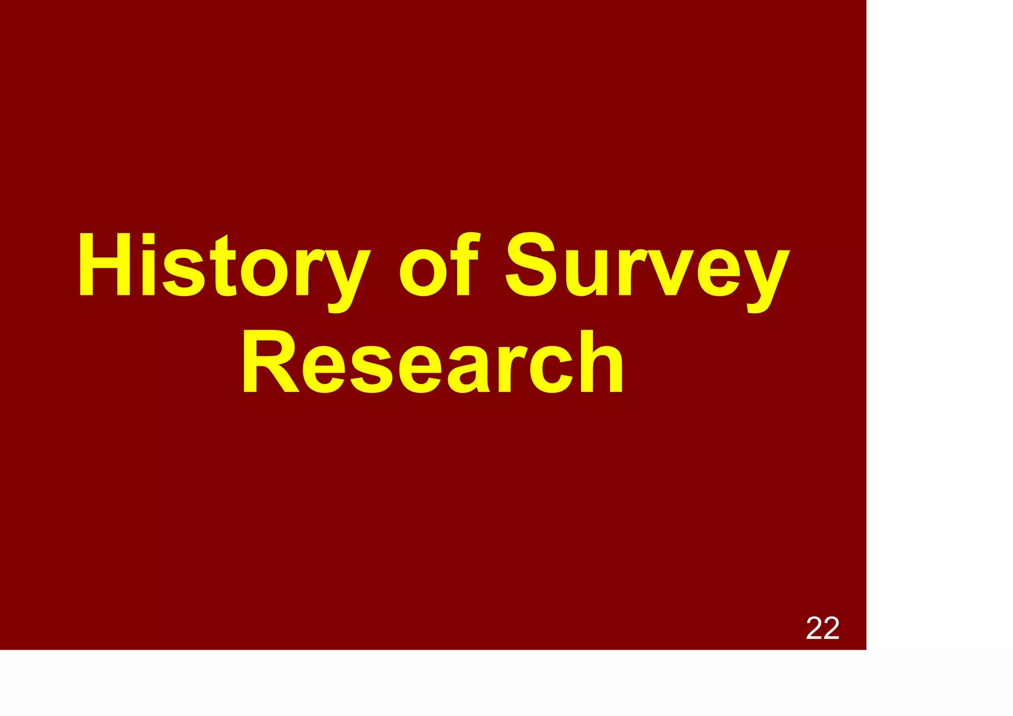 22
• A standardised stimulus
• A measuring instrument
• A way of converting fuzzy
psychological stuff
into hard data
for analysis
What is a survey?
 