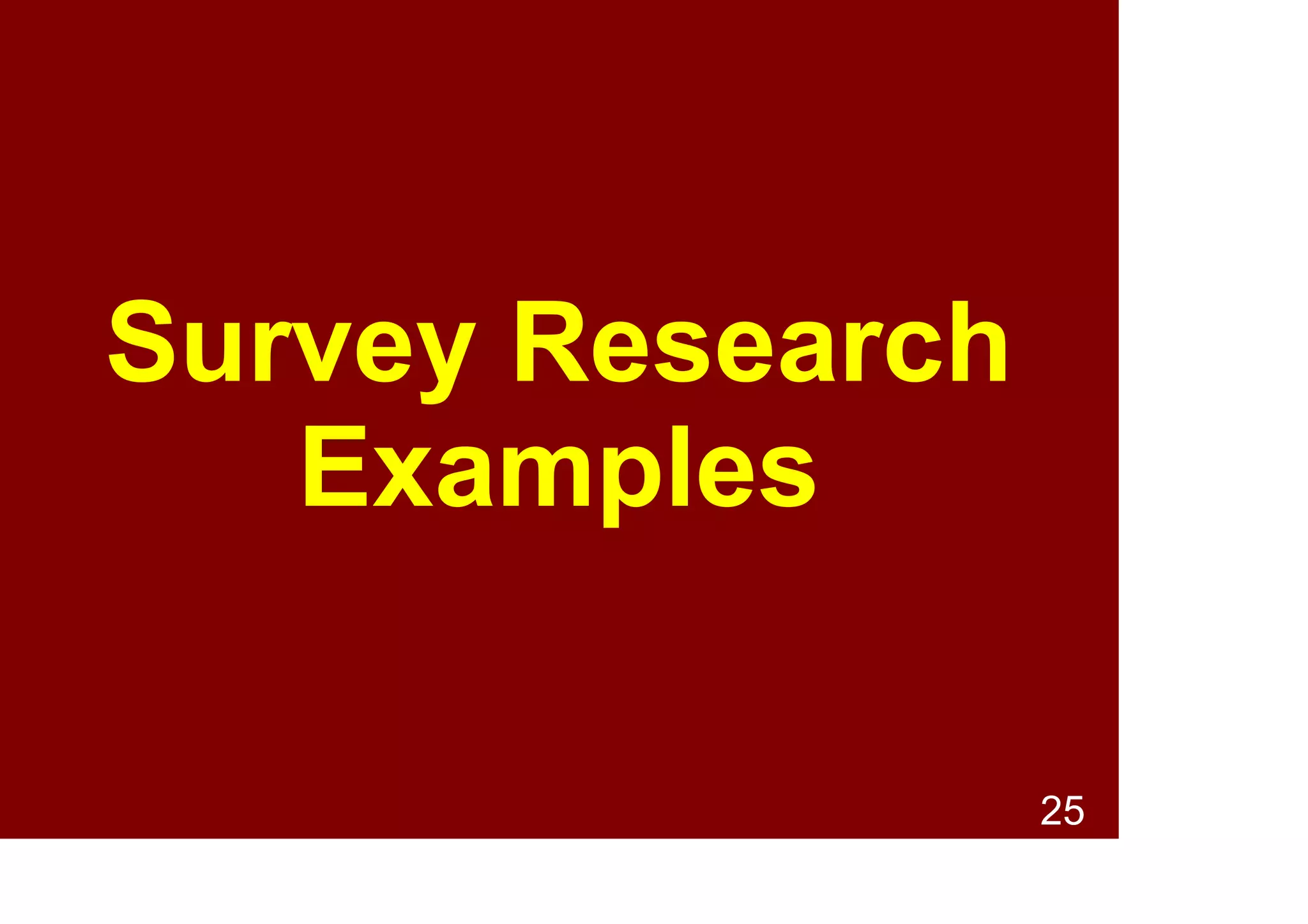 25
History of survey research
• Modern survey research
methodology was initially
developed during the 1920s.
• Since the 1980s, theories and
principles evolved to create a
unified perspective on the
design, conduct, and evaluation
of surveys (survey science).
 