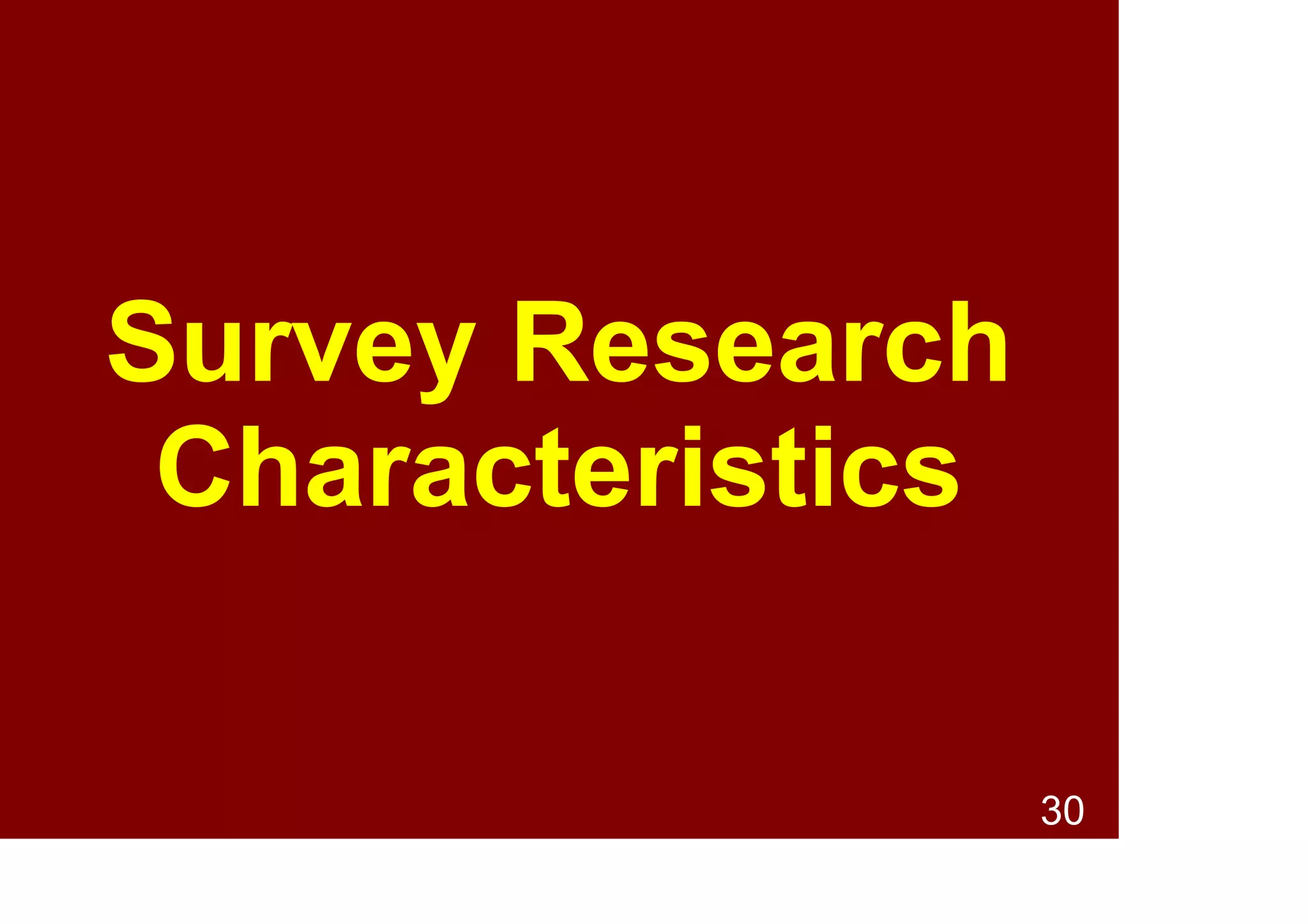 30
Example survey research studies
• The effect of age on positive and
negative affect
• Are males satisfied with their body?
• Ethnicity, social deprivation and
psychological distress in adolescents
• Perceptions and attitudes towards
people with mental health problems
• Attitudes toward farm animal welfare
 