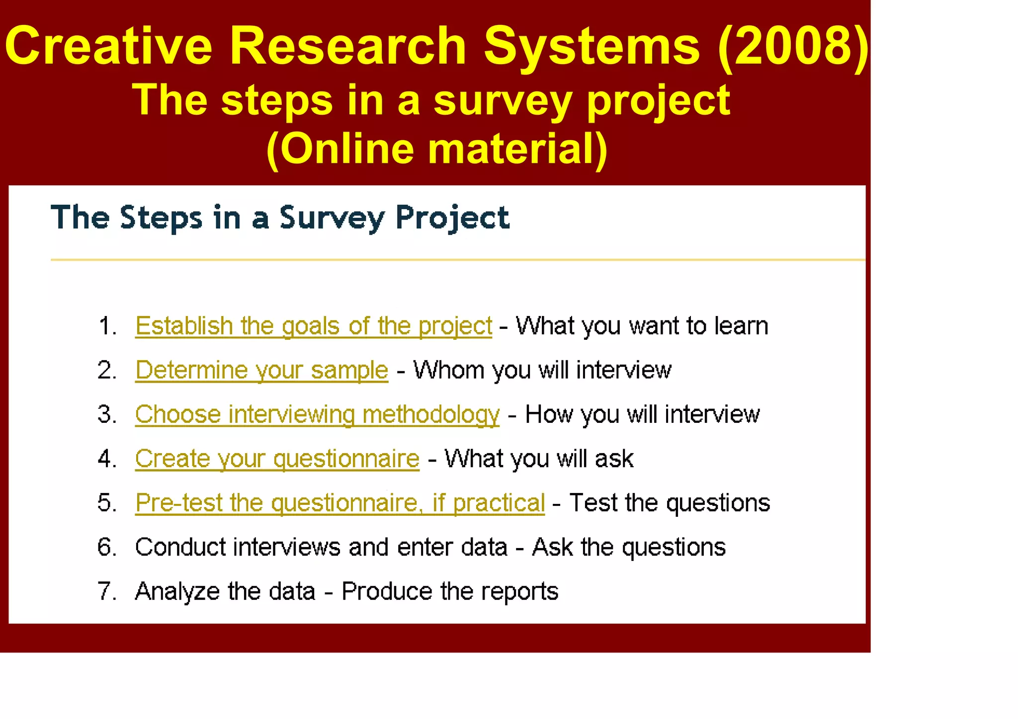 Creative Research Systems (2008)
The steps in a survey project
(Online article)
http://www.surveysystem.com/sdesign.htm
 