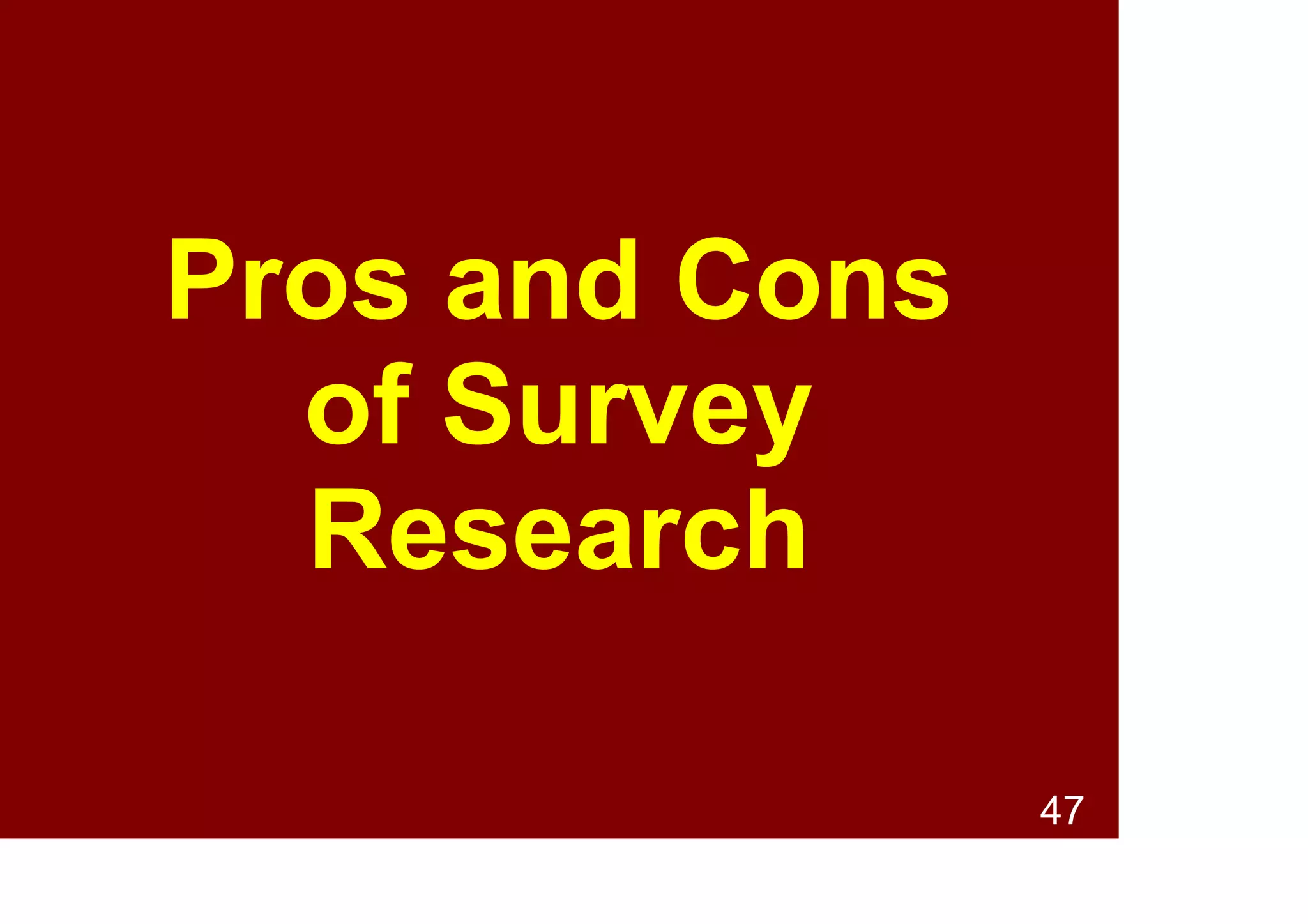 47
Pros and Cons
of Survey
Research
 