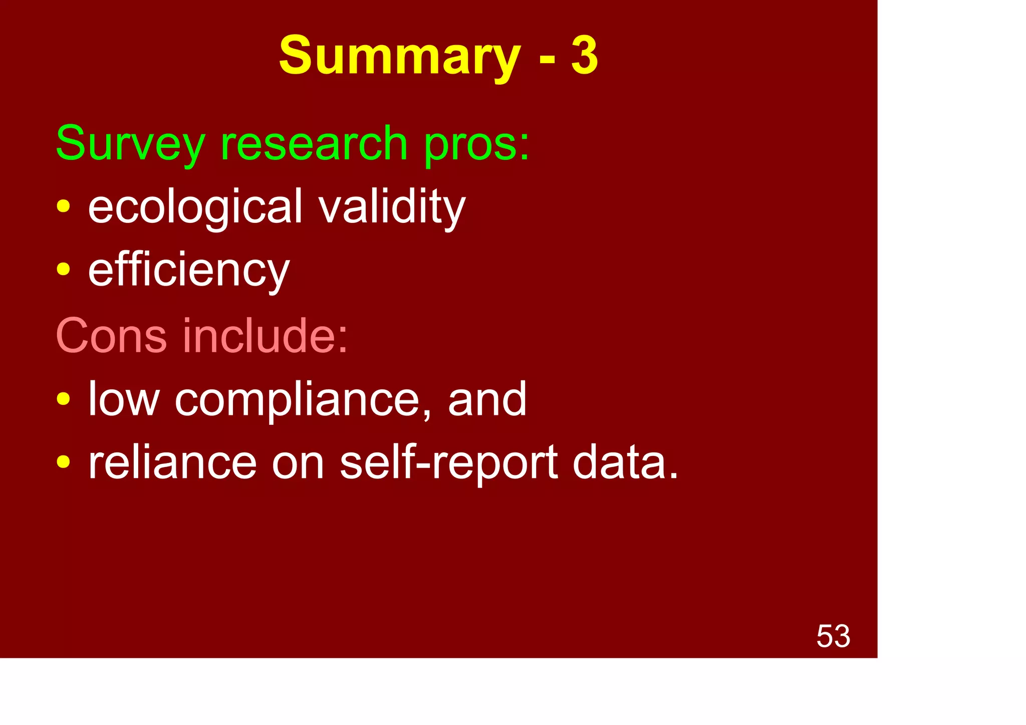 53
Summary - 3
● Purposes/goals of research:
● Information gathering
● Exploratory
● Descriptive
● Theory testing/building
● Explanatory
● Predictive
 