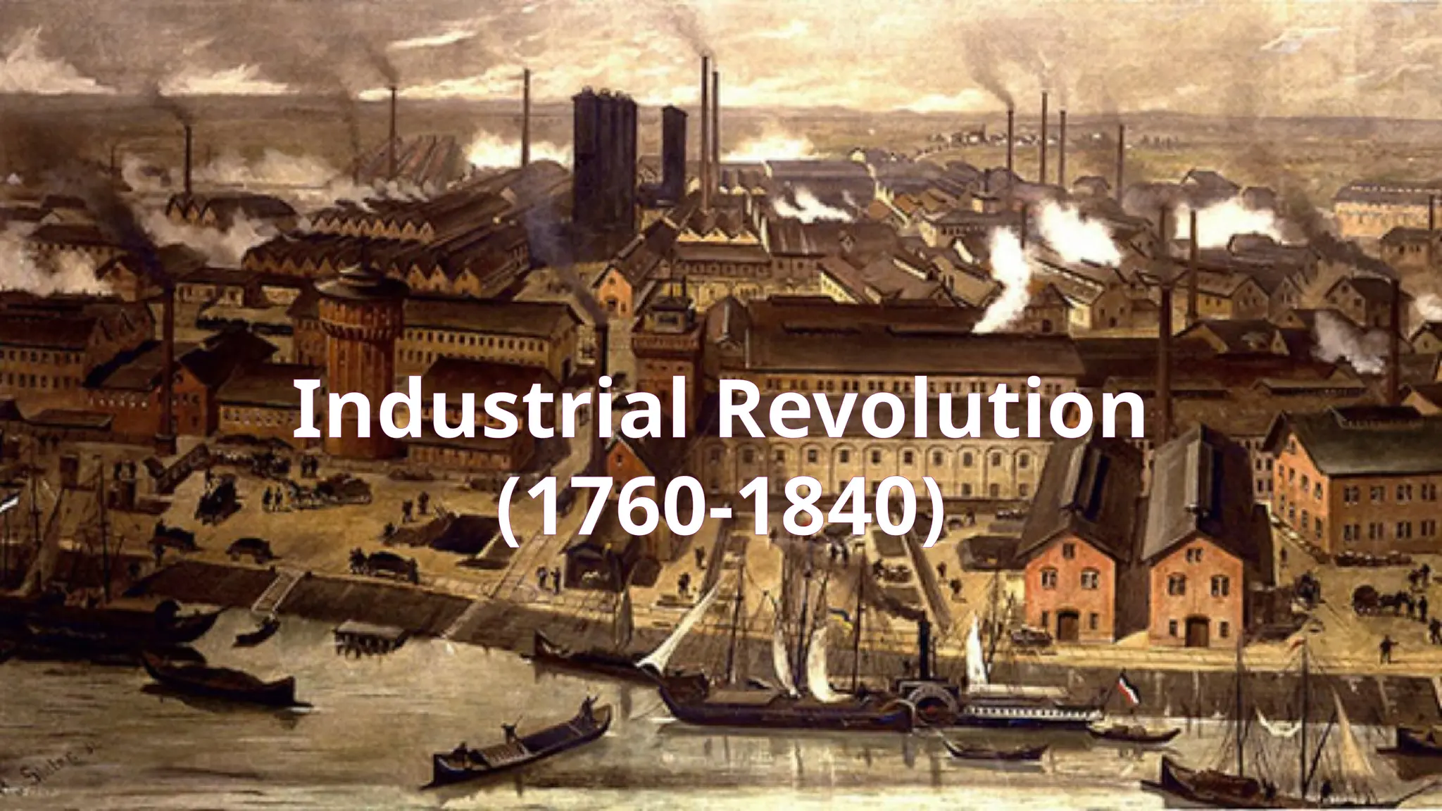 Industrial Revolution
(1760-1840)
 