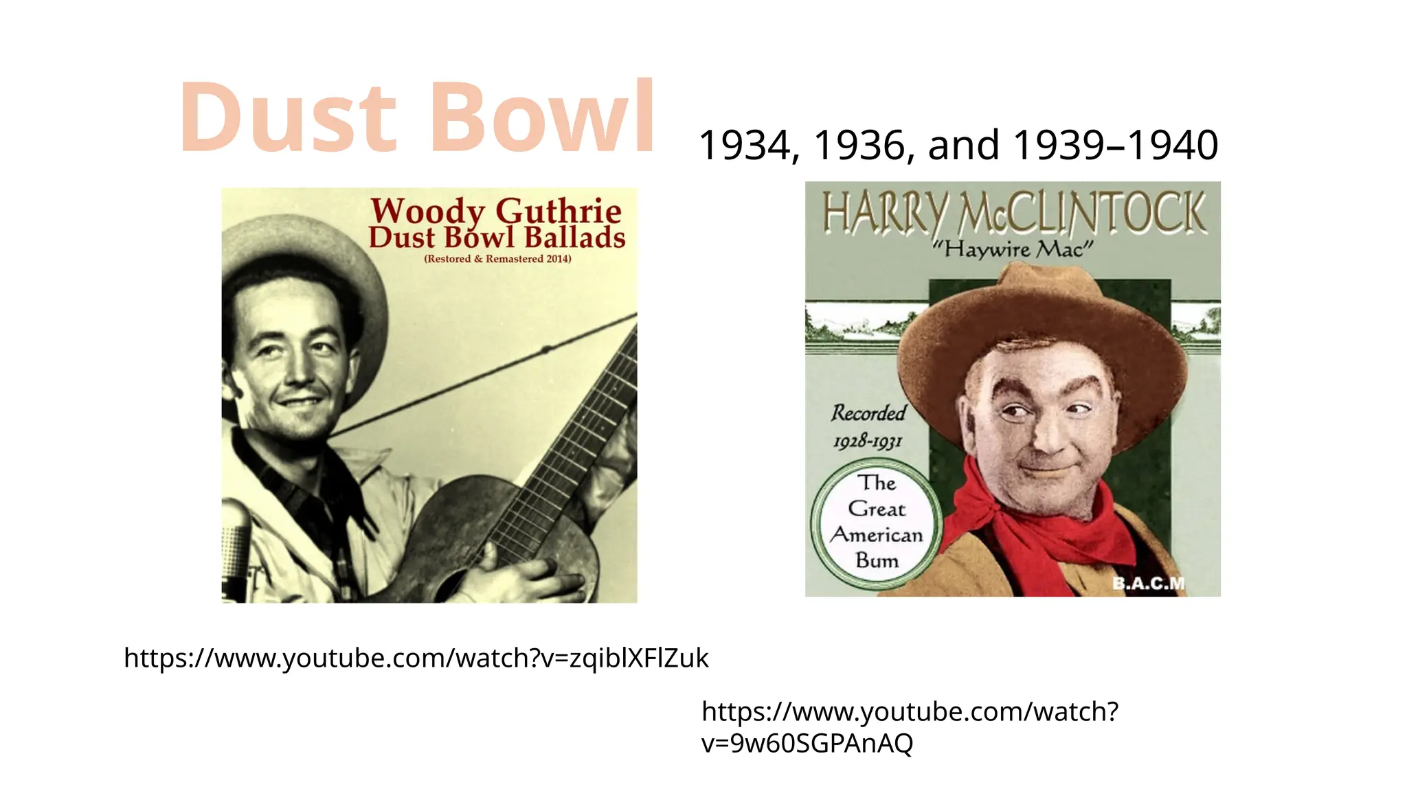 1934, 1936, and 1939–1940
Dust Bowl
https://www.youtube.com/watch?v=zqiblXFlZuk
https://www.youtube.com/watch?
v=9w60SGPAnAQ
 