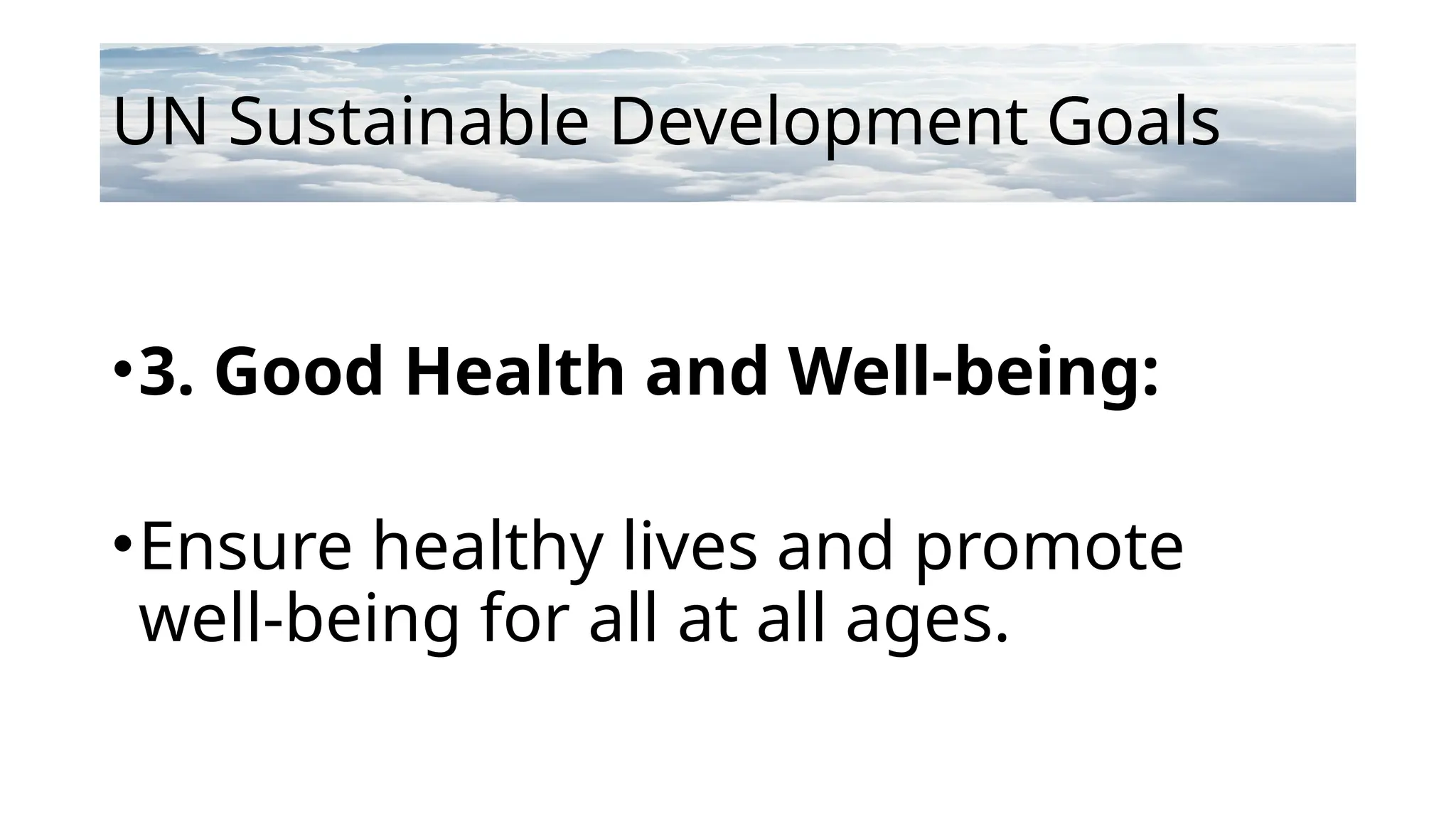 UN Sustainable Development Goals
•3. Good Health and Well-being:
•Ensure healthy lives and promote
well-being for all at all ages.
 