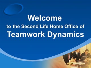 Welcome    to   the Second Life Home Office   of   Teamwork Dynamics 