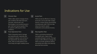 Indications for Use
1 Chronic Pain
TENS is often used to manage chronic
pain conditions like lower back pain,
neck pain, arthritis pain, and
fibromyalgia. It can provide long-term
pain relief and improve quality of life
for patients suffering from these
conditions.
2 Acute Pain
TENS can also be effective in reducing
acute pain, such as pain after surgery,
trauma, or sports injuries. By providing
immediate pain relief, TENS can help
reduce the need for opioid
medications and accelerate recovery.
3 Post-Operative Pain
TENS is frequently used to manage
post-operative pain, especially after
orthopedic surgeries, such as knee or
hip replacements. By reducing pain
levels, TENS can help patients move
more freely and regain mobility sooner.
4 Neuropathic Pain
TENS is a promising treatment for
neuropathic pain, a type of pain
caused by damage to nerves. This type
of pain is often difficult to manage, but
TENS can provide significant relief by
stimulating nerve fibers and reducing
abnormal nerve activity.
 