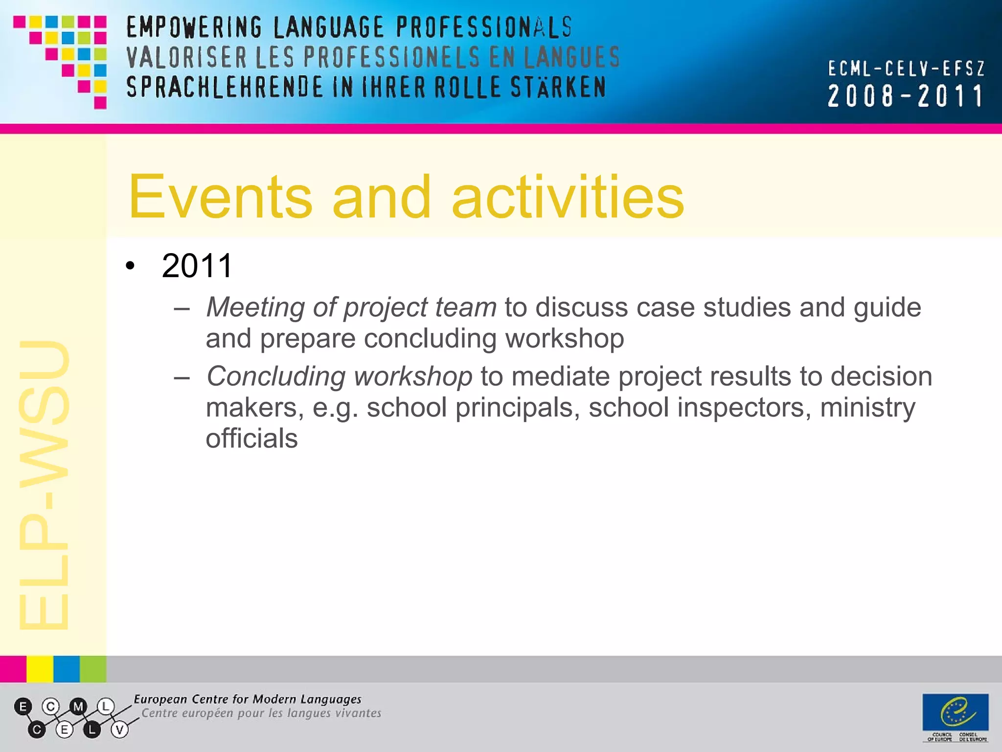 Events and activities 2011 Meeting of project team  to discuss case studies and guide and prepare concluding workshop Concluding workshop  to mediate project results to decision makers, e.g. school principals, school inspectors, ministry officials 