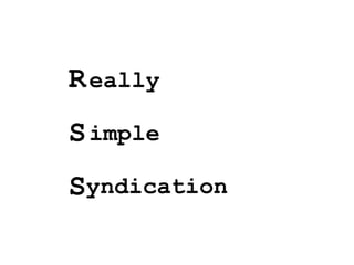 R S S eally yndication imple 
