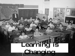 Learning is Changing 