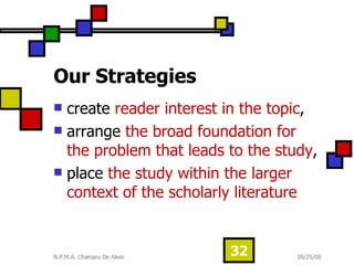 Our Strategies   create  reader interest in the topic , arrange  the broad foundation for the problem that leads to the study , place  the study within the larger context of the scholarly literature 