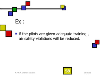 Ex : if the pilots are given adequate training , air safety violations will be reduced.  