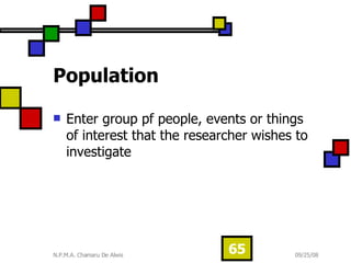 Population  Enter group pf people, events or things of interest that the researcher wishes to investigate 