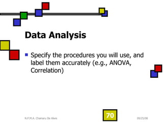 Data Analysis Specify the procedures you will use, and label them accurately (e.g., ANOVA, Correlation)  