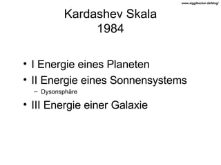 Kardashev Skala 1984 I Energie eines Planeten II Energie eines Sonnensystems Dysonsphäre III Energie einer Galaxie 