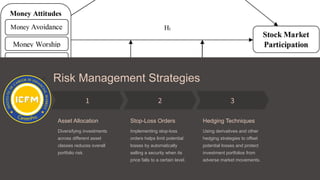 Risk Management Strategies
Asset Allocation
Diversifying investments
across different asset
classes reduces overall
portfolio risk.
Stop-Loss Orders
Implementing stop-loss
orders helps limit potential
losses by automatically
selling a security when its
price falls to a certain level.
Hedging Techniques
Using derivatives and other
hedging strategies to offset
potential losses and protect
investment portfolios from
adverse market movements.
 