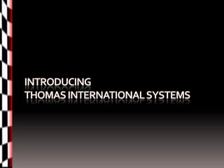 Introducing THOMAS INTERNATIONAL SYSTEMS 