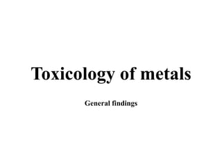 Toxicology of metals
General findings
 