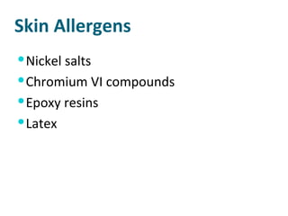 Skin Allergens Nickel salts Chromium VI compounds Epoxy resins Latex 