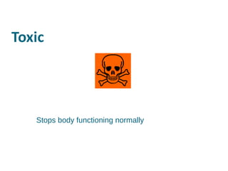 Stops body functioning normally 