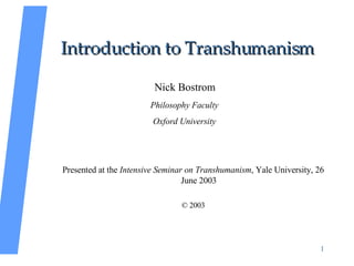 Introduction to Transhumanism ,[object Object],[object Object],[object Object],[object Object],[object Object]