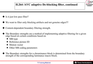 H.264 /AVC adaptive De-blocking filter, continued <ul><li>Is it just low pass filter? </li></ul><ul><li>We want to filter ...