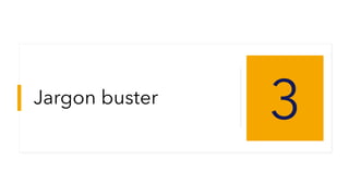 Jargon buster
3
 