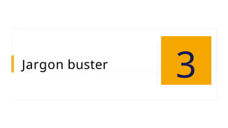 Jargon buster
3
 