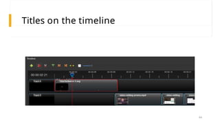 Titles on the timeline
44
 