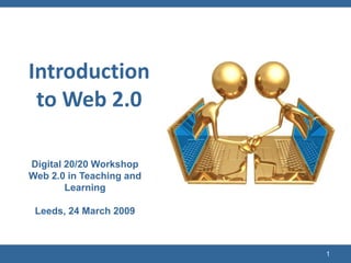 (c) C4LPT, 2008 1 Introduction to Web 2.0 Digital 20/20 Workshop Web 2.0 in Teaching and Learning Leeds, 24 March 2009 