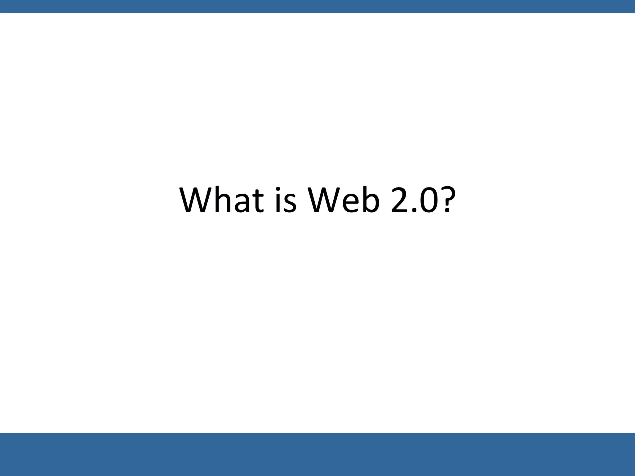 What is Web 2.0? 