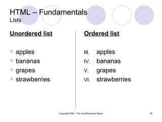 HTML – Fundamentals Lists Unordered list apples bananas grapes strawberries Ordered list apples bananas grapes strawberries 