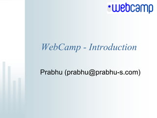 WebCamp - Introduction

Prabhu (prabhu@prabhu-s.com)