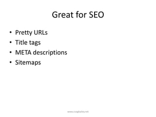Great for SEOPretty URLsTitle tagsMETA descriptionsSitemapswww.craigbailey.net