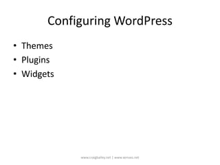 Configuring WordPressThemesPluginsWidgetswww.craigbailey.net | www.xenseo.net 