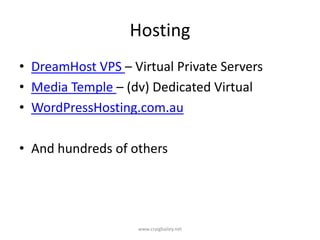 HostingDreamHost VPS – Virtual Private ServersMedia Temple – (dv) Dedicated VirtualWordPressHosting.com.auAnd hundreds of otherswww.craigbailey.net