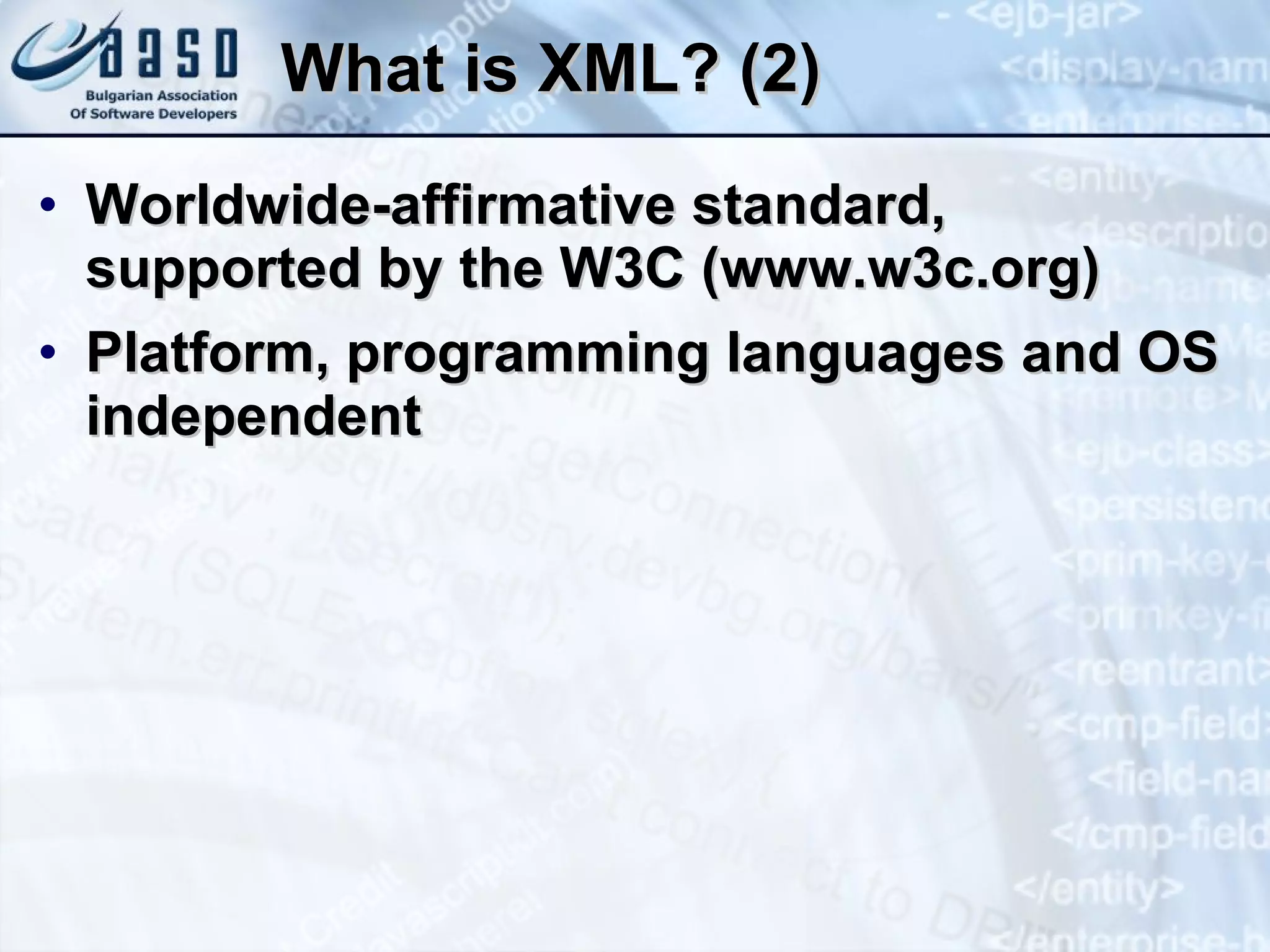 What is XML? (2) Worldwide-affirmative   standard, supported by the W3C (www.w3c.org) Platform, programming languages and OS independent 