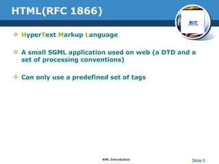 HTML(RFC 1866) H yper T ext  M arkup  L anguage A small SGML application used on web (a DTD and a set of processing conventions) Can only use a predefined set of tags 