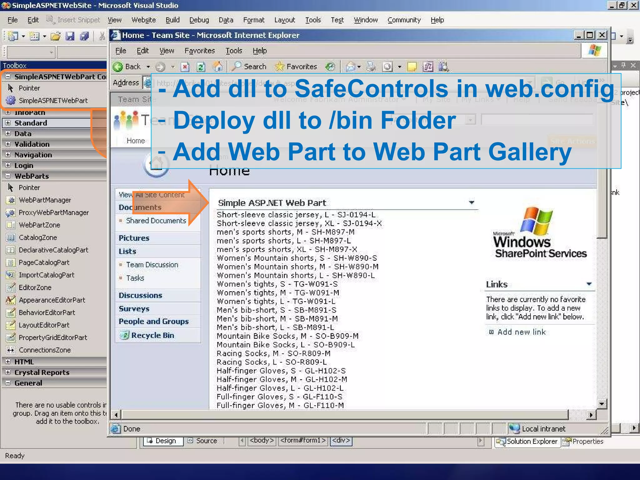 - Add dll to SafeControls in web.config Deploy dll to /bin Folder Add Web Part to Web Part Gallery 