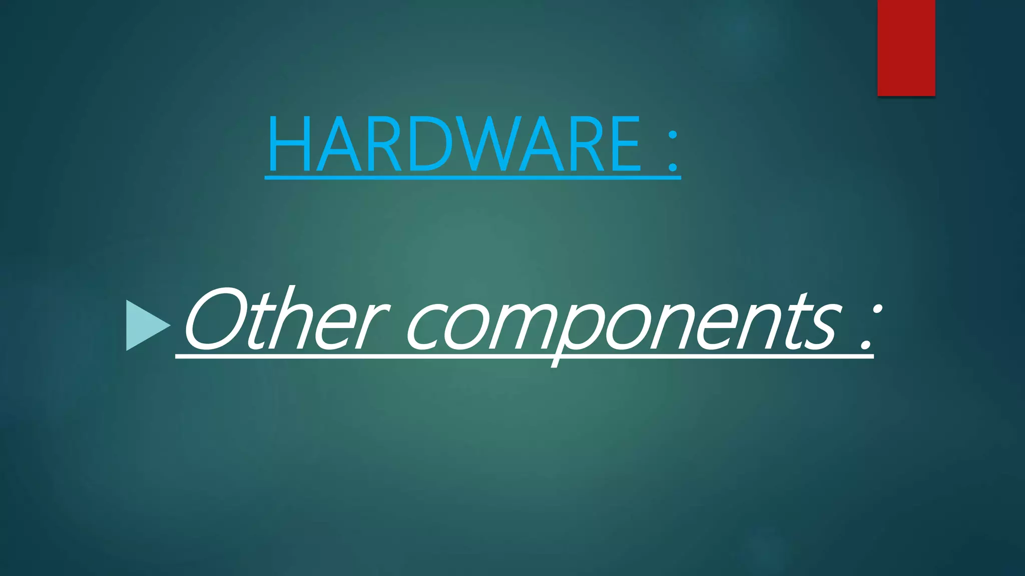 HARDWARE :
Other components :
 