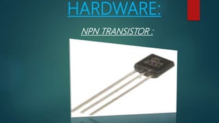 HARDWARE:
NPN TRANSISTOR :
 