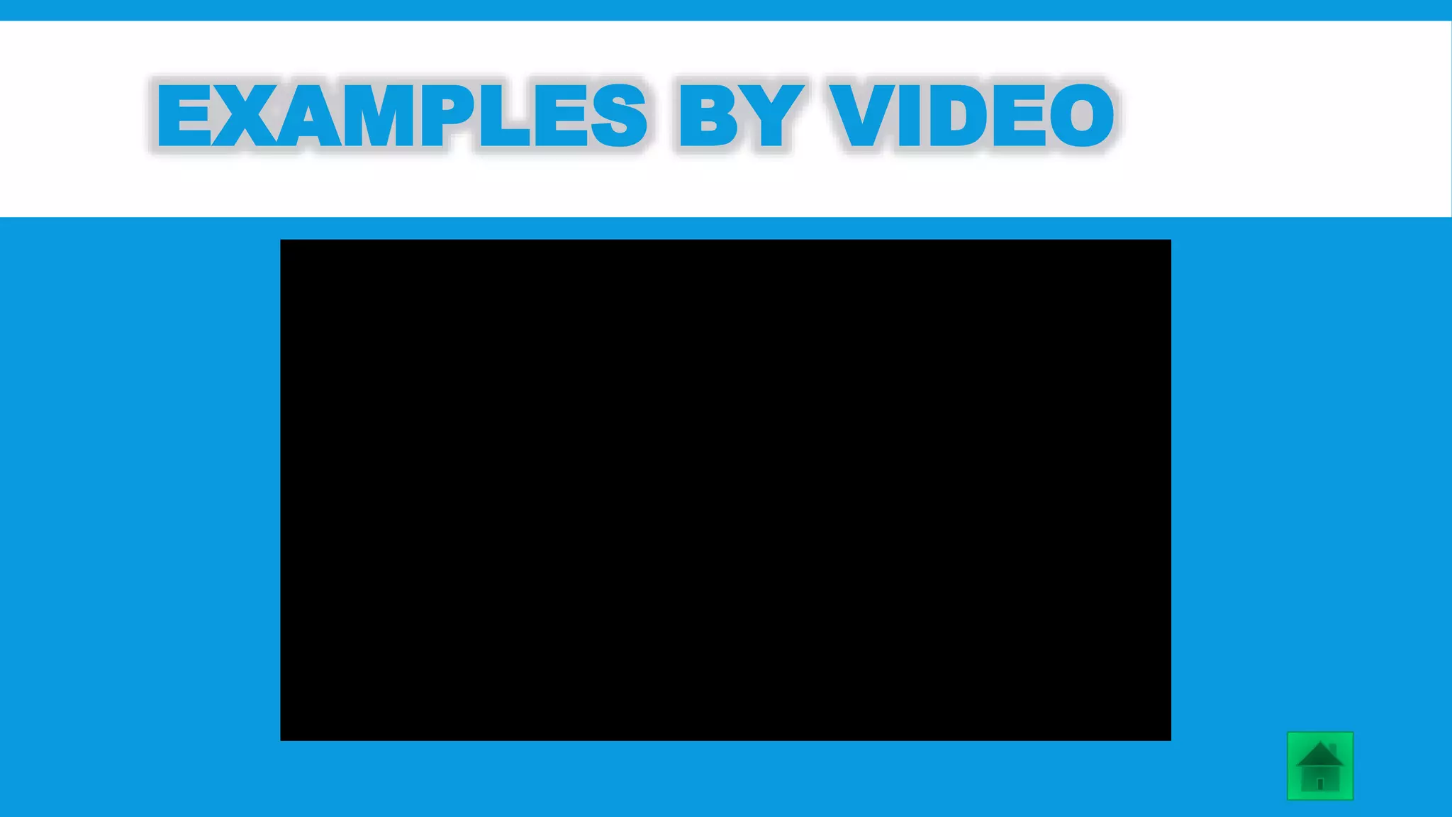 EXAMPLES BY VIDEO 
 